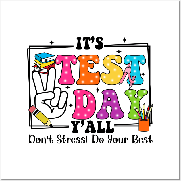 It's Test Day Y'all Don't Stress Do Your Best, Last Day Of School, Test Day, Testing Day Wall Art by artbyGreen